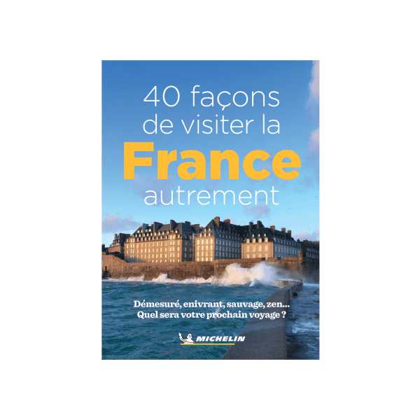 40 façons de visiter la France autrement - Cartes et guides Michelin
